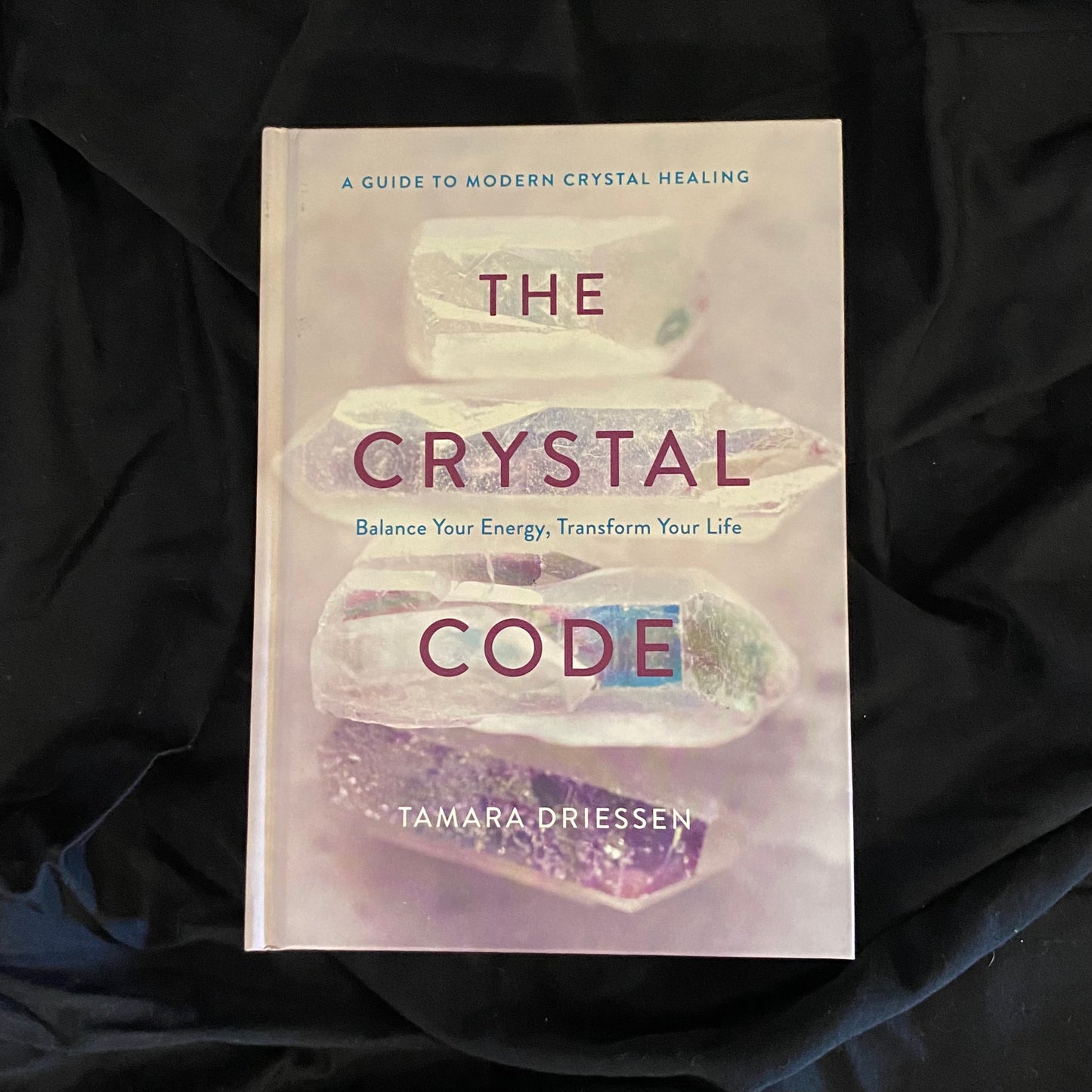 The Crystal Code: Balance your Energy, Transform your Life