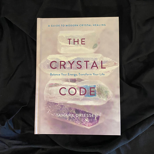 The Crystal Code: Balance your Energy, Transform your Life