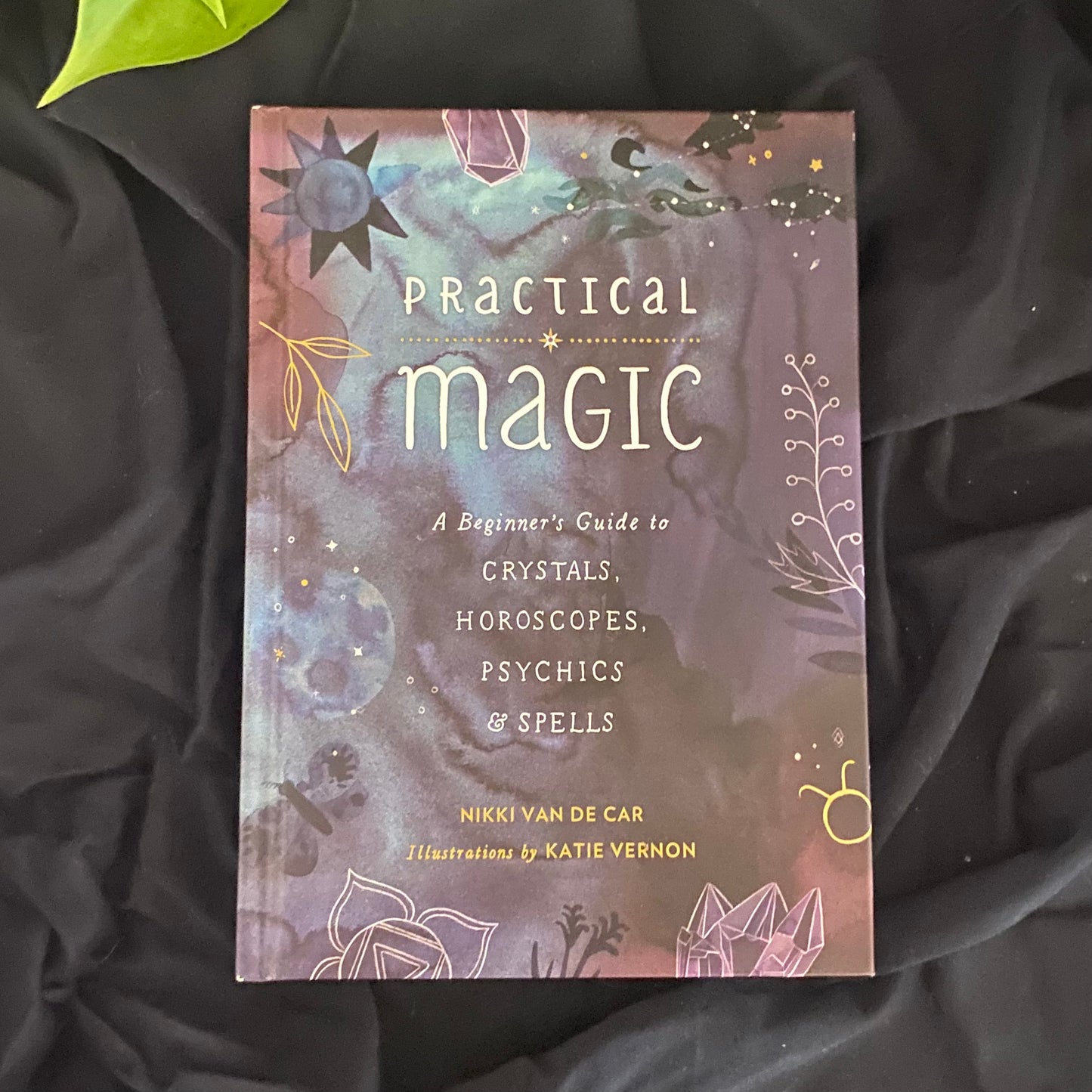 Practical Magic: A Beginner's Guide to Crystals, Horoscopes, Psychics & Spells